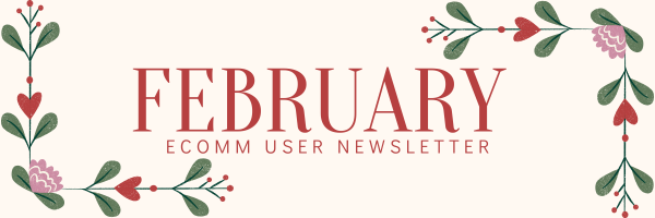 February eComm User Newsletter.