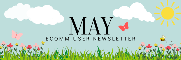 May eComm User Newsletter.