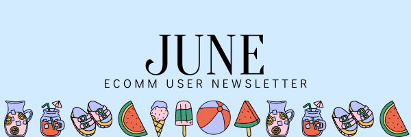 June eComm User Newsletter.