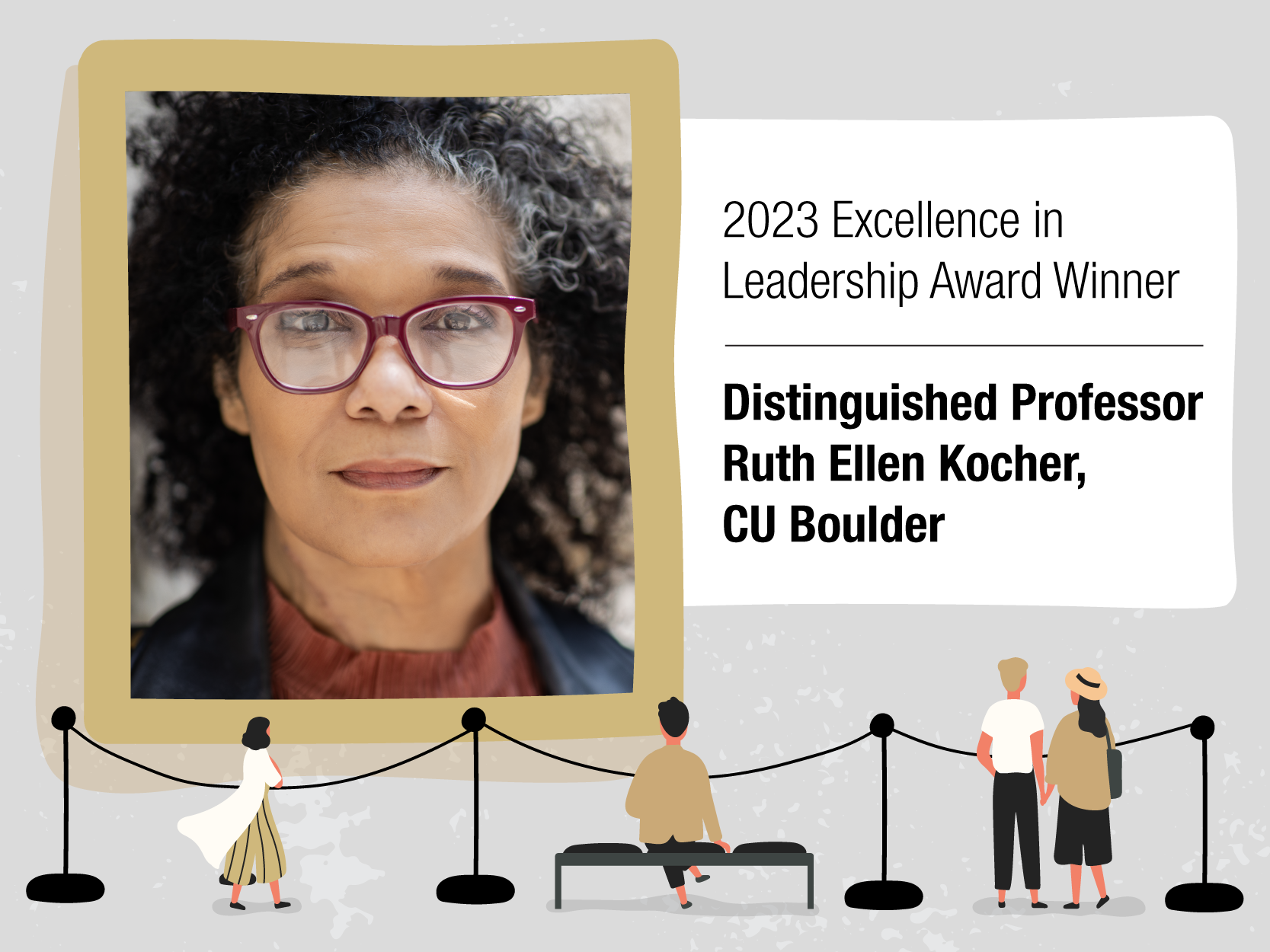 graphic illustration of people standing in an art gallery looking at a framed photo of Distinguished Professor Ruth Ellen Kocher with the accompanying text "2023 Excellence in Leadership Award Winner Distinguished Professor Ruth Ellen Kocher, CU Boulder."