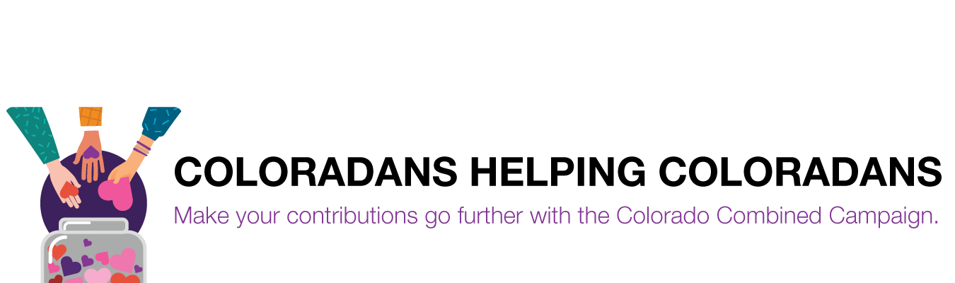 COLORADANS HELPING COLORADANS. Make your contributions go further with the Colorado Combined Campaign. 