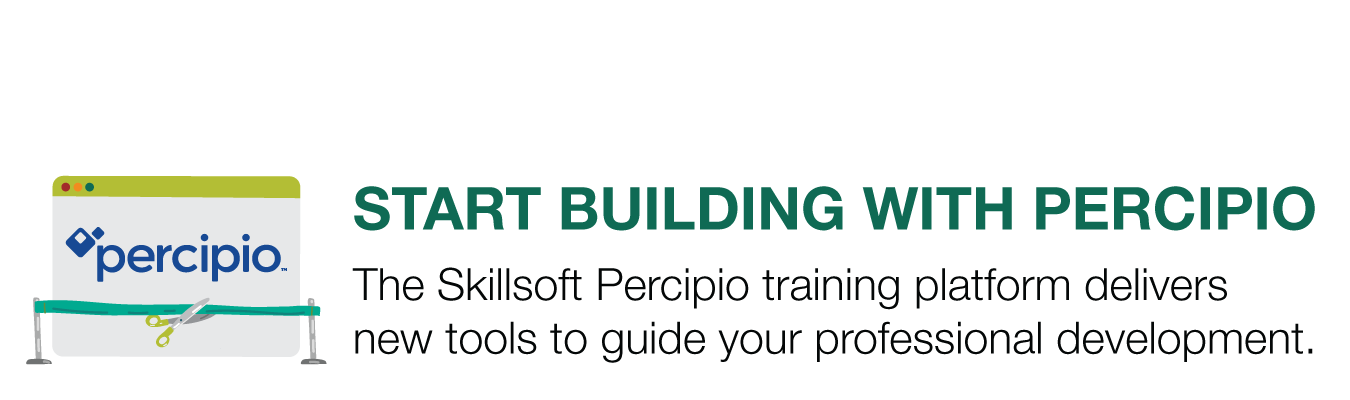 START BUILDING WITH PERCIPIO.  The Skillsoft Percipio training platform delivers  new tools to guide your professional development.